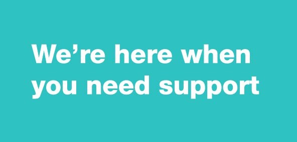 We're here when you need support